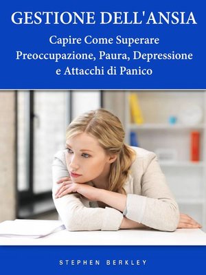 cover image of Gestione Dell'Ansia--Capire Come Superare Preoccupazione, Paura, Depressione e Attacchi di Panico